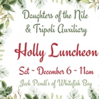 Daughters of the Nile & Tripoli Auxiliary Holly Luncheon - Click Here for Details