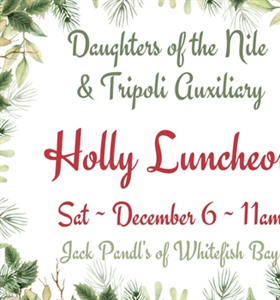 Daughters of the Nile & Tripoli Auxiliary Holly Luncheon - Click Here...