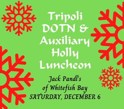Daughters of the Nile & Tripoli Auxiliary Holly Luncheon - Click Here for Details