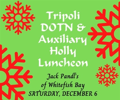Daughters of the Nile & Tripoli Auxiliary Holly Luncheon - Click Here...
