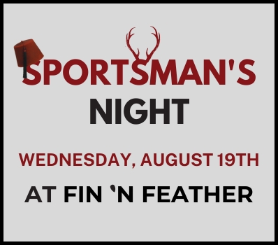 Sportsman's Night at Fin 'N Feather - Click Here for Details