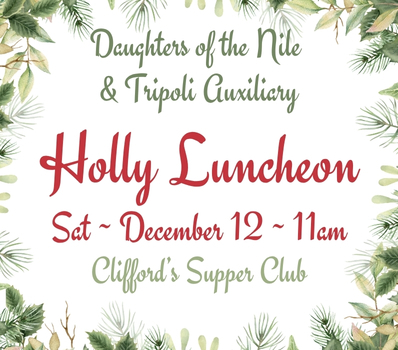 Daughters of the Nile & Tripoli Auxiliary Holly Luncheon - Click Here for Details
